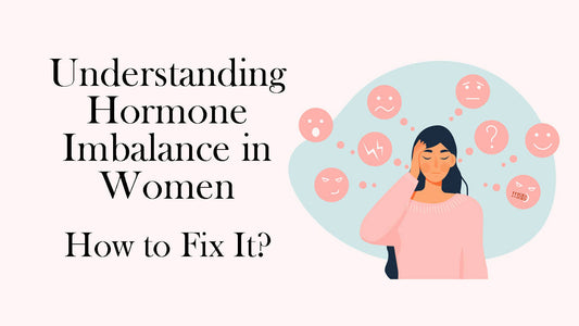 Understanding Hormone Imbalance in Women – How to Fix It?