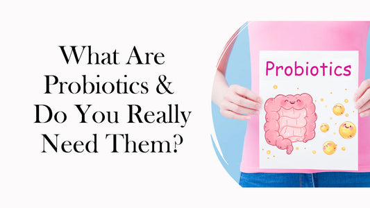 What Are Probiotics & Do You Really Need Them?