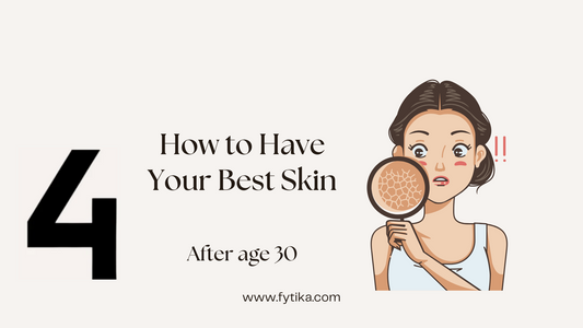 How to Have Your Best Skin After 30s - Fytika Healthcare Products
