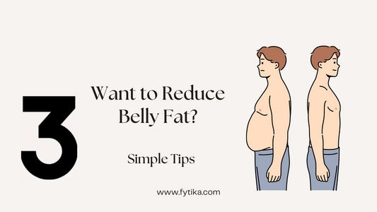 Fytika Blog - Want to Reduce Belly Fat? Remember These 3 Simple Tips