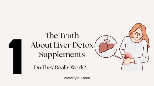 The Truth About Liver Detox Supplements: Do They Really Work? - Fytika Healthcare Products