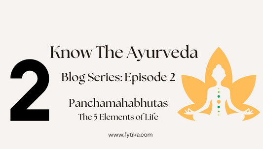 Panchamahabhutas – The 5 Elements of Life : Know The Ayurveda - Episode 2 - Fytika Healthcare Products