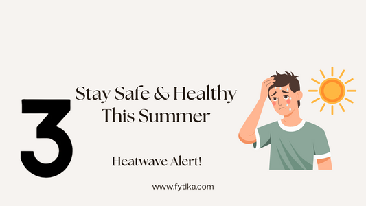 Heatwave Alert! Stay Safe & Healthy This Summer - Fytika Healthcare Products