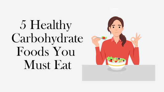 5 Healthy Carbohydrate Foods You Must Eat