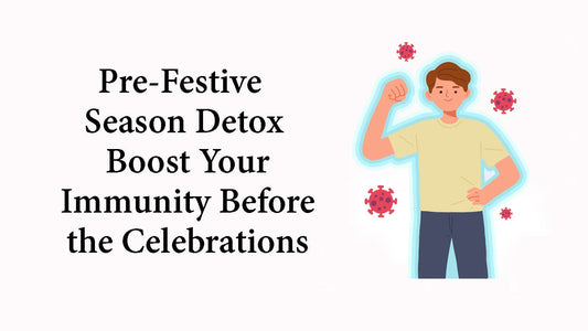 Pre-Festive Season Detox: Boost Your Immunity Before the Celebrations