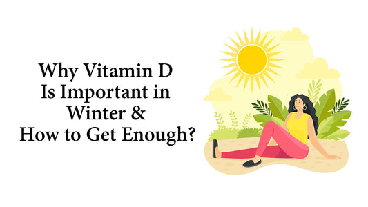 Why Vitamin D Is Important in Winter & How to Get Enough?