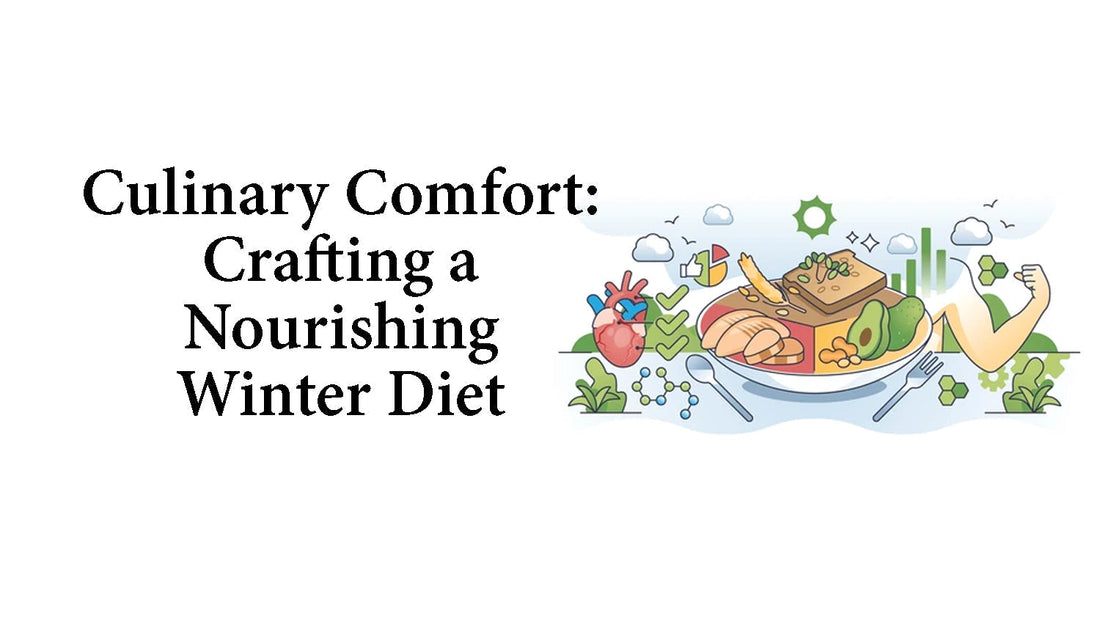 Culinary Comfort: Crafting a Nourishing Winter Diet