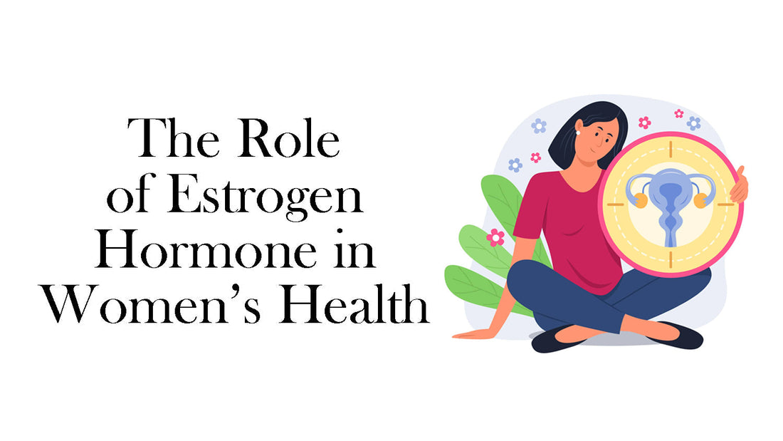 The Role of Estrogen Hormone in Women’s Health - Fytika Healthcare Products