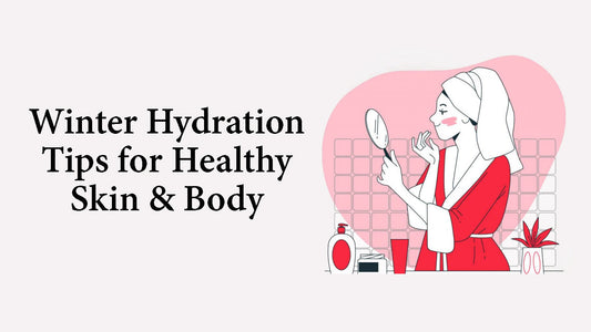 Winter Hydration Tips for Healthy Skin & Body