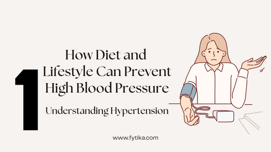 Fytika blog - Understanding Hypertension: How Diet and Lifestyle Can Prevent High Blood Pressure