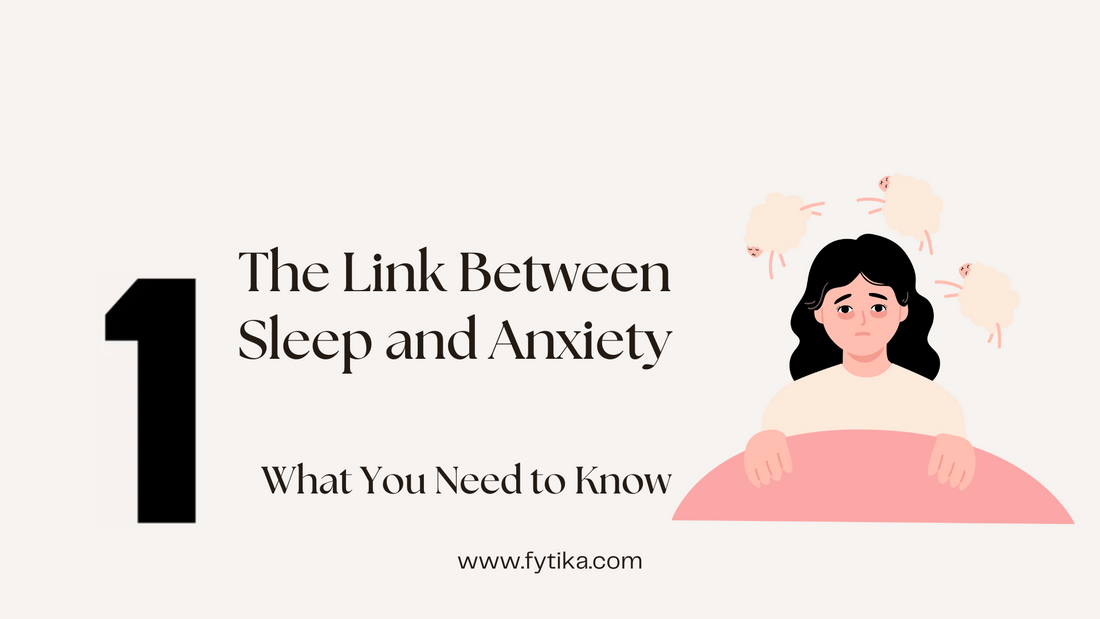 Fytika Blog - The Link Between Sleep and Anxiety – What You Need to Know
