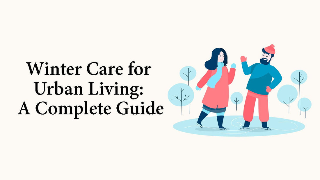 Winter Care for Urban Living: A Complete Guide