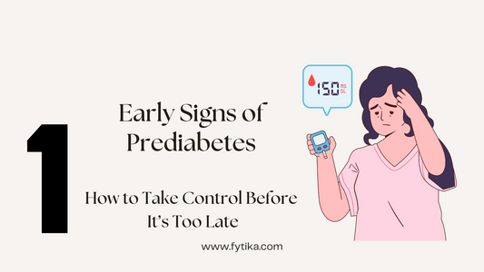 Fytika Blog - Early Signs of Prediabetes: How to Take Control Before It’s Too Late