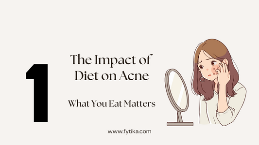 The Impact of Diet on Acne: What You Eat Matters - Fytika Healthcare Products