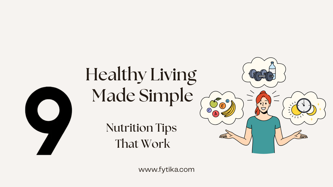 Healthy Living Made Simple: 9 Nutrition Tips That Work - Fytika Healthcare Products