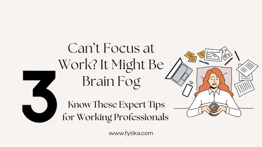 Fytika Blog - Can’t Focus at Work? It Might Be Brain Fog – Try These 3 Expert Tips for Professionals