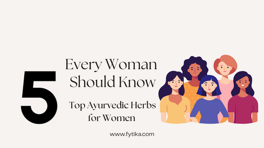 Fytika Blog - Top 5 Ayurvedic Herbs For Women - Every Woman Should Know