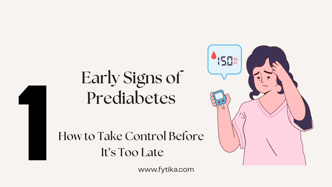 Early Signs of Prediabetes: How to Take Control Before It’s Too Late - Fytika Healthcare Products
