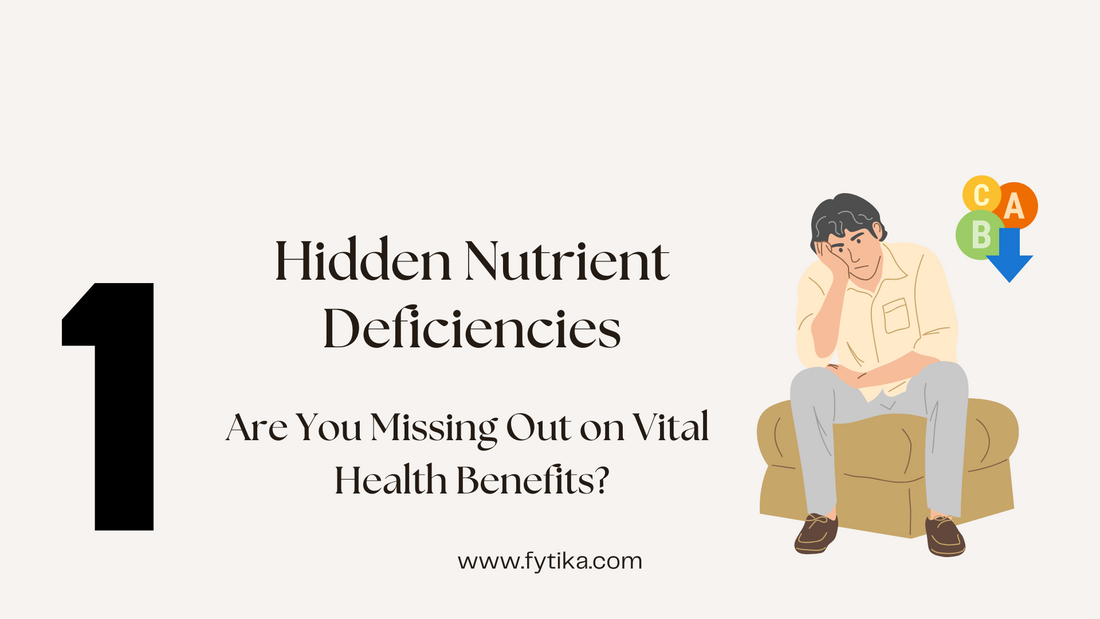 Hidden Nutrient Deficiencies: Are You Missing Out on Vital Health Benefits?