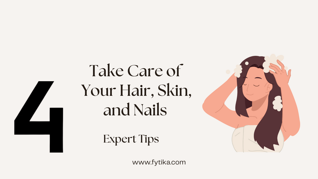 Take Care of Your Hair, Skin, and Nails with Expert Tips - Fytika Healthcare Products
