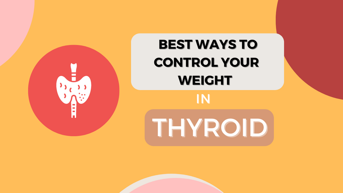 Best Ways to Control Your Weight in Thyroid? - Fytika Healthcare Products