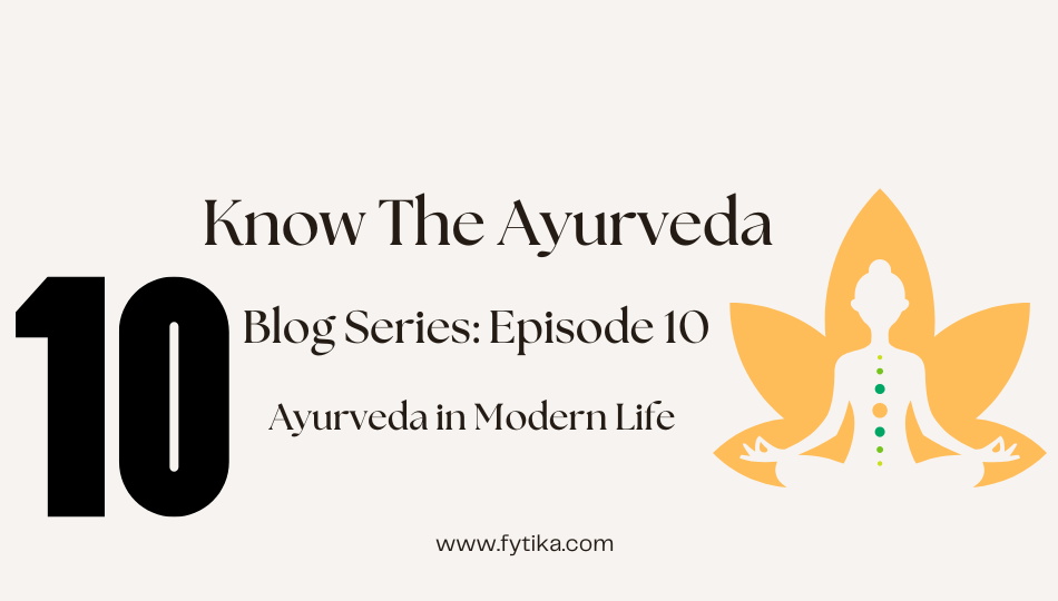 Fytika Blog - Ayurveda in Modern Life – Simple Practices for Everyone: Know The Ayurveda