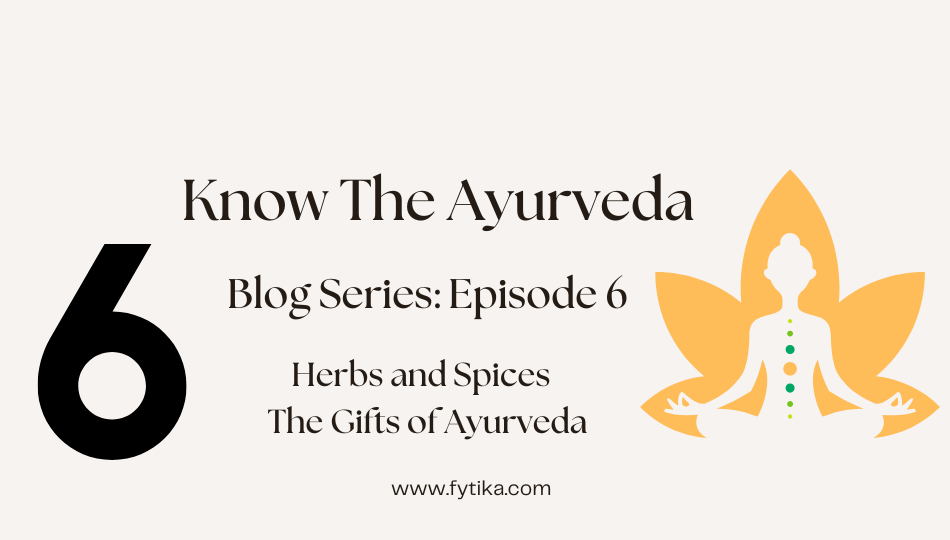 Top 5 Herbs and Spices – The Gifts of Ayurveda: Know The Ayurveda - Episode 6 - Fytika Healthcare Products