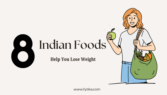 8 Indian Foods to Eat to Help You Lose Weight - Fytika Healthcare Products