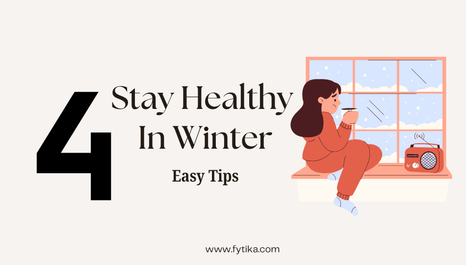 4 Easy Tips to Stay Healthy in Winter - Fytika Healthcare Products