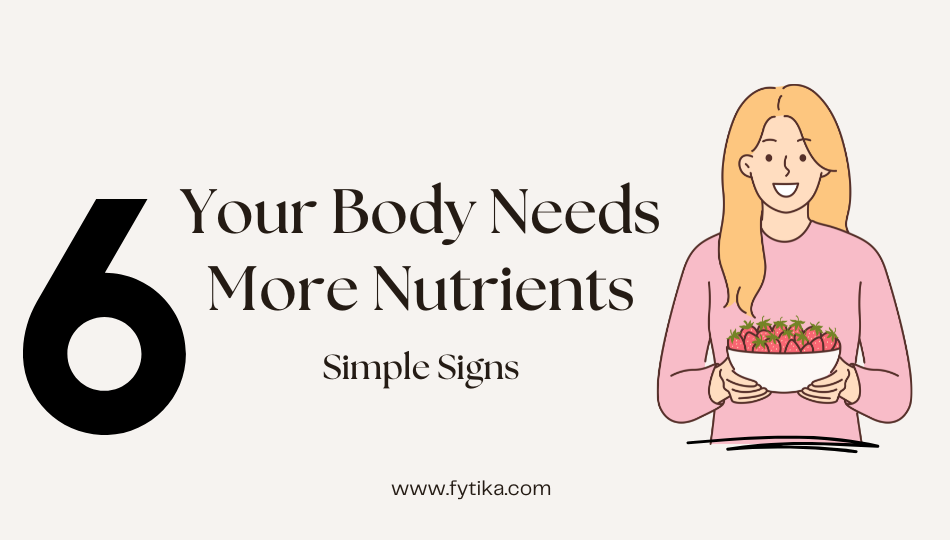 Your Body Needs More Nutrients: Signs & Foods - Fytika Healthcare Products