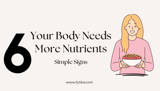 Your Body Needs More Nutrients: Signs & Foods - Fytika Healthcare Products