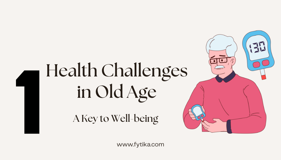 Health Challenges in Old Age: A Key to Well-being - Fytika Healthcare Products