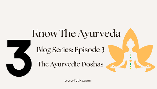 Fytika Blog: The Ayurvedic Doshas: Understanding Doshas - Episode 3