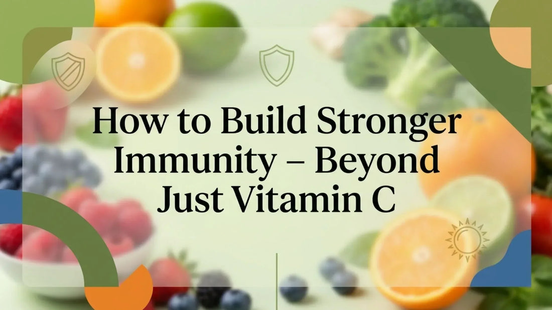 How to Build Stronger Immunity – Beyond Just Vitamin C