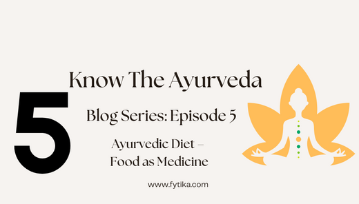 Fytika Blog: Ayurvedic Diet – Food as Medicine: Know The Ayurveda - Episode 5