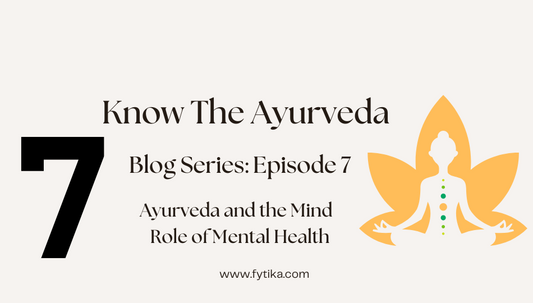 Fytika Blog - Ayurveda and the Mind – The Role of Mental Health : Know The Ayurveda - Episode -7