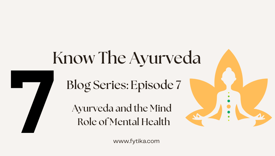 Ayurveda and the Mind – The Role of Mental Health : Know The Ayurveda - Episode -7 - Fytika Healthcare Products