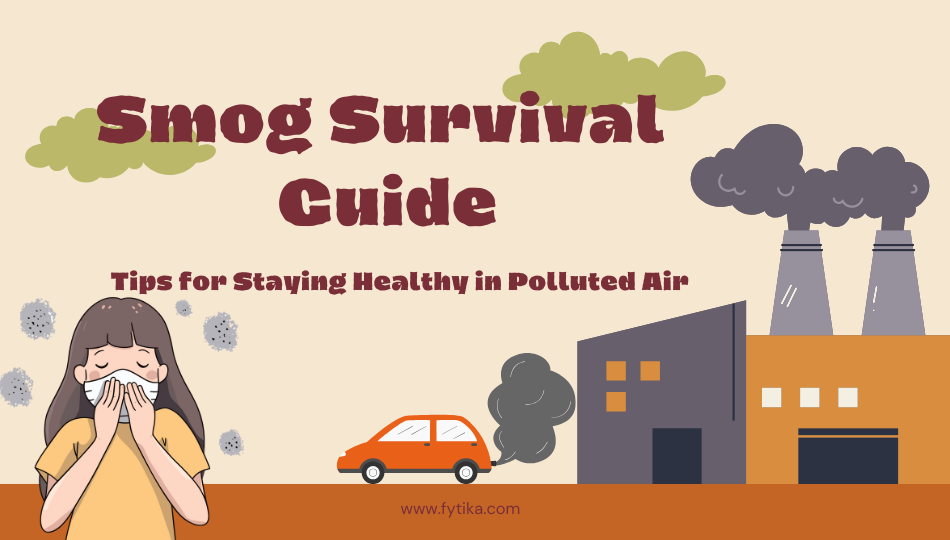 Smog Survival Guide: Tips for Staying Healthy in Polluted Air