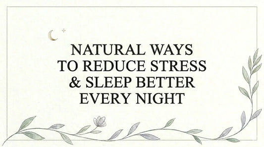 Natural ways to reduce stress and sleep better every night – wellness blog banner with calming botanical design and soothing neutral tones.