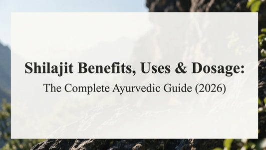Shilajit Benefits, Uses & Dosage: The Complete Ayurvedic Guide (2026)