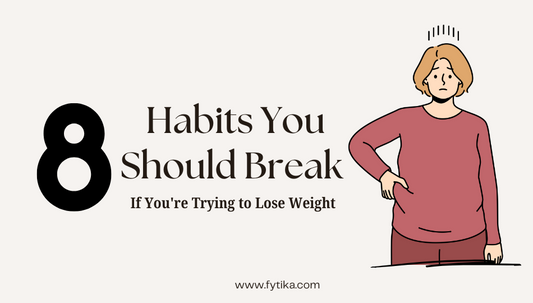 8 Habits You Should Break If You're Trying to Lose Weight - Fytika Healthcare Products