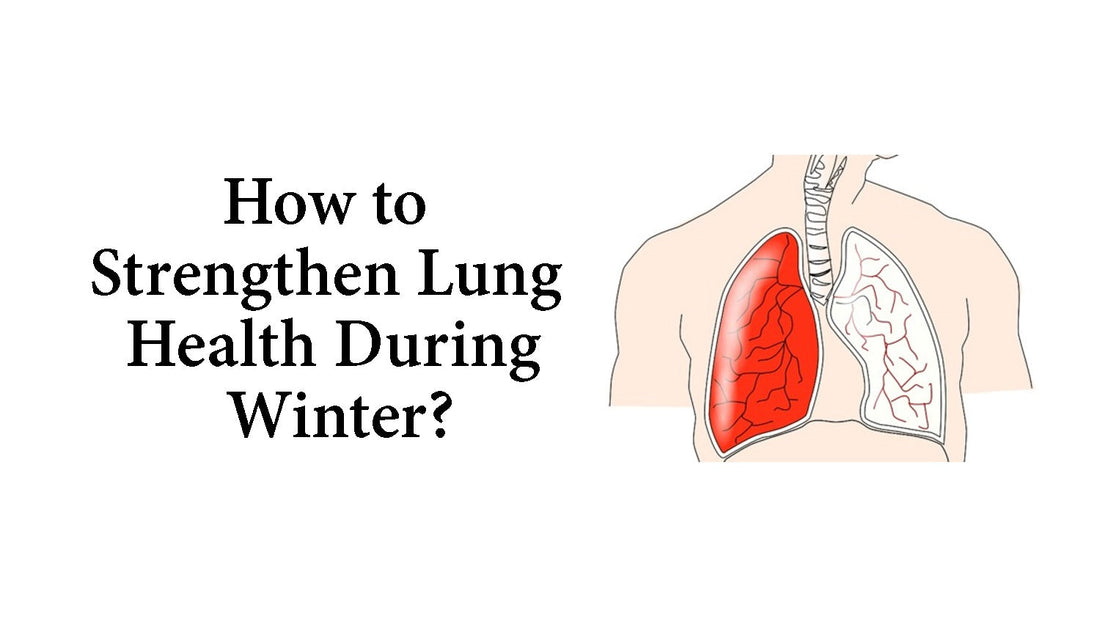 How to Strengthen Lung Health During Winter?
