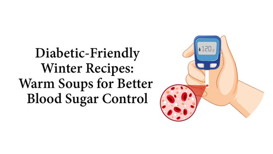 Diabetic-Friendly Winter Recipes: Warm Soups for Better Blood Sugar Control