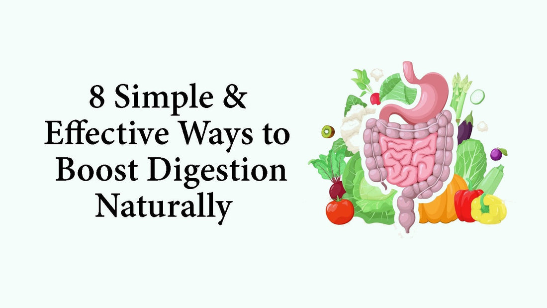 8 Simple & Effective Ways to Boost Digestion Naturally
