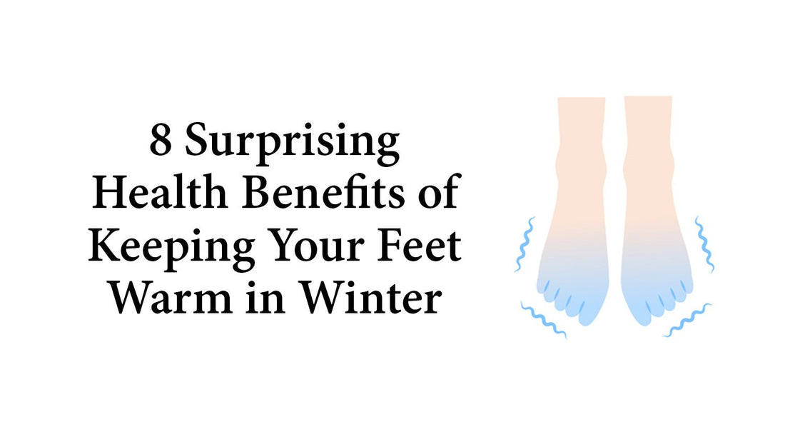 8 Surprising Health Benefits of Keeping Your Feet Warm in Winter