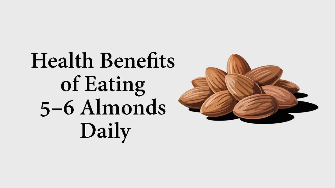 Health Benefits of Eating 5–6 Almonds Daily