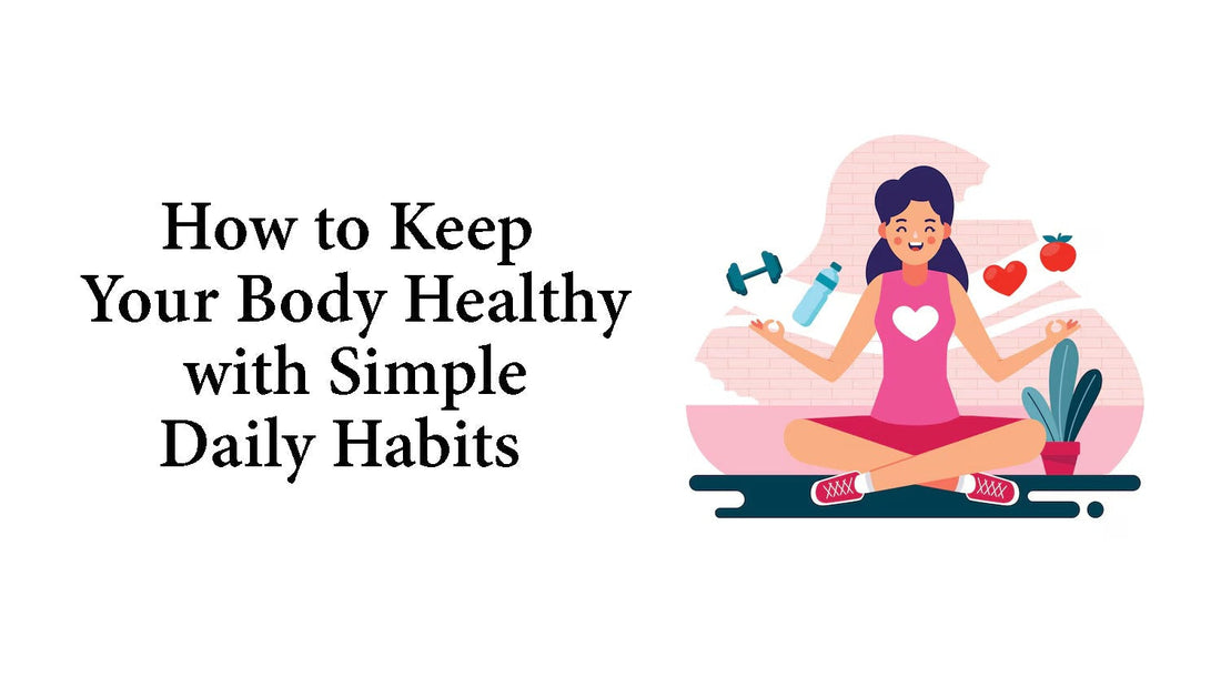 Body Health Simple How to Keep Your Body Healthy with Simple Daily Habits – Fytika ...