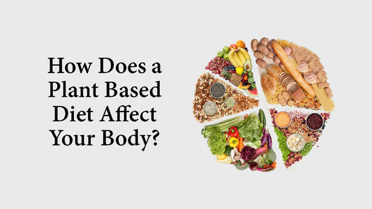 How Does a Plant-Based Affect Your Diet?