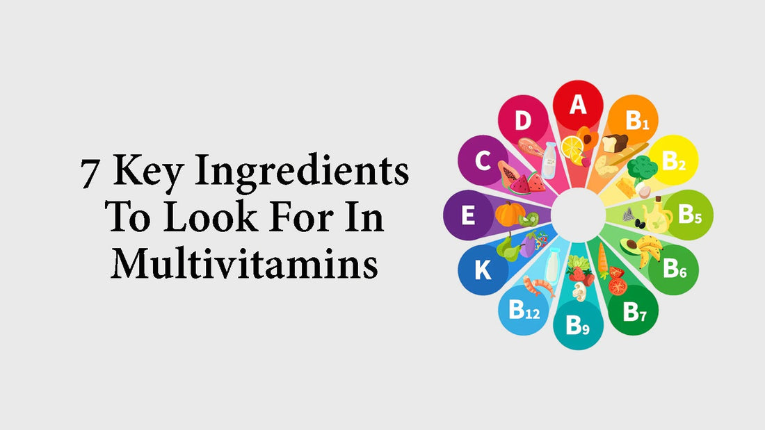 7 Key Ingredients to Look for In Multivitamins