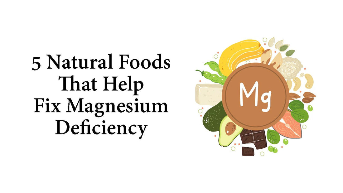 5 Natural Foods That Help Fix Magnesium Deficiency